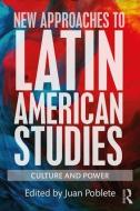 New Approaches to Latin American Studies di Juan Poblete edito da Taylor & Francis Ltd