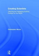 Creating Scientists di Christopher Moore edito da Taylor & Francis Ltd