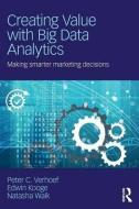 Creating Value with Big Data Analytics di Peter C. Verhoef, Edwin Kooge, Natasha Walk edito da Taylor & Francis Ltd