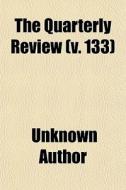 The Quarterly Review V. 133 di Unknown Author edito da General Books