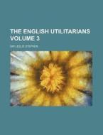The English Utilitarians 3 di Sir Leslie Stephen edito da Rarebooksclub.com