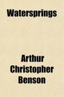 Watersprings di Arthur Christopher Benson edito da General Books