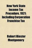 New York State Income Tax Procedure, 192 di Robert Hiester Montgomery edito da General Books