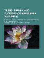 Trees, Fruits, And Flowers Of Minnesota di Minnesota State Horticultural Society edito da Rarebooksclub.com