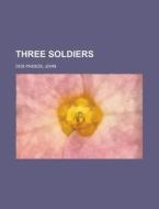 Three Soldiers di John Dos Passos edito da Books LLC, Reference Series