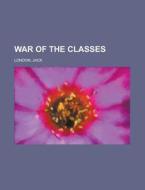 War Of The Classes di Jack London edito da Rarebooksclub.com
