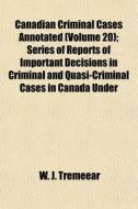 Canadian Criminal Cases Annotated Volum di W. J. Tremeear edito da General Books
