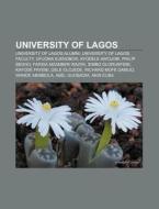 University Of Lagos: University Of Lagos Alumni, University Of Lagos Faculty, Ayodele Awojobi, Eldee, Ufuoma Ejenobor, Farida Mzamber Waziri di Source Wikipedia edito da Books Llc