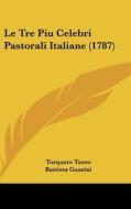 Le Tre Piu Celebri Pastorali Italiane (1787) di Torquato Tasso, Battista Guarini, Guidubaldo Bonarelli edito da Kessinger Publishing