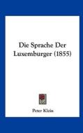 Die Sprache Der Luxemburger (1855) di Peter Klein edito da Kessinger Publishing