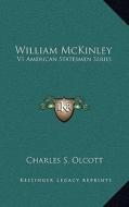 William McKinley: V1 American Statesmen Series di Charles S. Olcott edito da Kessinger Publishing
