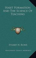 Habit Formation and the Science of Teaching di Stuart H. Rowe edito da Kessinger Publishing