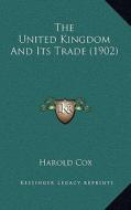 The United Kingdom and Its Trade (1902) di Harold Cox edito da Kessinger Publishing