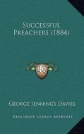 Successful Preachers (1884) di George Jennings Davies edito da Kessinger Publishing