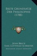 Erste Grundsatze Der Philosophie (1788) di John Bruce, Karl Gottfried Schreiter edito da Kessinger Publishing