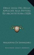 Delle Leggi del Bello Applicate Alla Pittura Ed Architettura (1828) di Malaspina Di Sannazaro edito da Kessinger Publishing