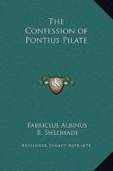 The Confession of Pontius Pilate di Fabricius Albinus edito da Kessinger Publishing