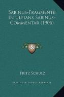 Sabinus-Fragmente in Ulpians Sabinus-Commentar (1906) di Fritz Schulz edito da Kessinger Publishing