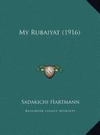 My Rubaiyat (1916) di Sadakichi Hartmann edito da Kessinger Publishing