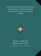 Die Namen Der Baume Und Strauche in Ortsnamen Der Deutschen Schweiz (1902) di Josef Leopold Brandstetter edito da Kessinger Publishing