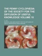 The Penny Cyclopaedia of the Society for the Diffusion of Useful Knowledge; V. 1-27 Volume 10 di George Long edito da Rarebooksclub.com