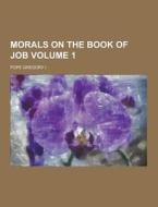 Morals On The Book Of Job Volume 1 di Pope Gregory I edito da Theclassics.us