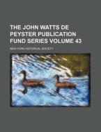 The John Watts de Peyster Publication Fund Series Volume 43 di New-York Historical Society edito da Rarebooksclub.com