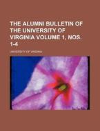 The Alumni Bulletin of the University of Virginia Volume 1, Nos. 1-4 di University Of Virginia edito da Rarebooksclub.com