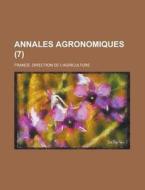 Annales Agronomiques (7 ) di France Direction De L'Agriculture edito da Rarebooksclub.com