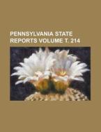 Pennsylvania State Reports Volume . 214 di U. S. Government, Anonymous edito da Rarebooksclub.com