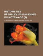 Histoire Des Republiques Italiennes Du Moyen-age (9 ) di United States International Trade, Jean-Charles-Leonard Sismondi edito da Rarebooksclub.com