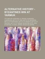 Alternative History - Byzantines Win At di Source Wikia edito da Books LLC, Wiki Series