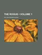 The Rogue (volume 1) di William Edward Norris edito da General Books Llc