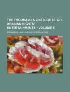 The Thousand & One Nights, Or, Arabian Nights' Entertainments (volume 5 ) di Edward William Lane edito da General Books Llc