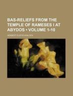 Bas-reliefs From The Temple Of Rameses I At Abydos (volume 1-10) di Herbert Eustis Winlock edito da General Books Llc