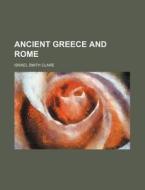 Ancient Greece and Rome di Israel Smith Clare edito da Rarebooksclub.com