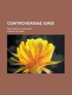 Controversiae Iuris; Pars Tertia Et Secunda di Andrea Fachinei edito da Rarebooksclub.com