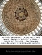 Military Personnel: Dod\'s Predatory Lending Report Addressed Mandated Issues, But Support Is Limited For Some Findings And Recommendations edito da Bibliogov