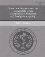 Some New Developments on Two Separate Topics: Statistical Cross Validation and Floodplain Mapping. di Jude H. Kastens edito da Proquest, Umi Dissertation Publishing