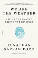 We Are the Weather: Saving the Planet Begins at Breakfast di Jonathan Safran Foer edito da PICADOR