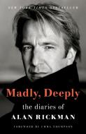 Madly, Deeply: The Diaries of Alan Rickman di Alan Rickman edito da HENRY HOLT
