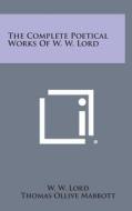 The Complete Poetical Works of W. W. Lord di W. W. Lord edito da Literary Licensing, LLC