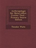 Anthropologie Der Naturvolker, Zweiter Theil di Theodor Waitz edito da Nabu Press