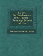 I Canti Dell'adolescenza (1904-1907) di Francesco Cazzamini Mussi edito da Nabu Press
