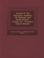 Annals of the American Academy of Political and Social Science, Volume 24 edito da Nabu Press