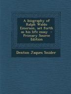 Biography of Ralph Waldo Emerson, Set Forth as His Life Essay di Denton Jaques Snider edito da Nabu Press