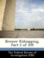 Bremer Kidnapping, Part 2 Of 459 edito da Bibliogov