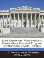 Final Report And Work Products, Conservation Easement Program, Northampton County, Virginia edito da Bibliogov