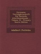 Germania: Vierteljahrsschrift Fur Deutsche Alterthumskunde..., Volume 33 di Adalbert Jeitteles edito da Nabu Press