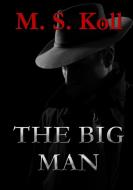 The Big Man di M. S. Koll edito da Lulu.com